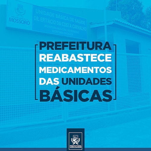 Prefeitura de Mossoró reabastece medicamentos das Unidades Básicas