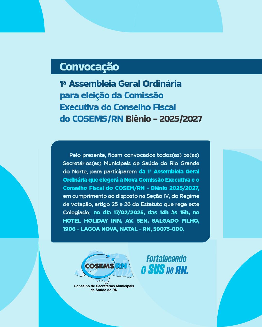 CONVOCAÇÃO 1ª ASSEMBLEIA GERAL ORDINÁRIA PARA ELEIÇÃO DA COMISSÃO EXECUTIVA DO CONSELHO FISCAL DO COSEMS/RN BIÊNIO 2025/2027